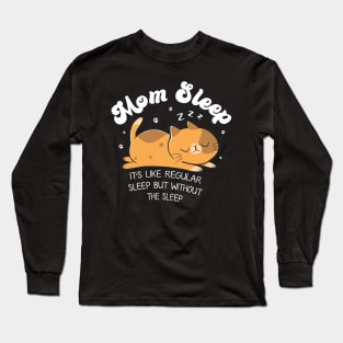 Mom Sleep Like Regular Sleep But Without The Sleep Cat Funny Gift For Women Long Sleeve T-Shirt